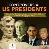 Controversial US Presidents Biography of Presidents Junior Scholars Edition Children's Biography Books (eBook, ePUB) Controversial US Presidents Biography of Presidents Junior Scholars Edition Children's Biography Books (eBook, ePUB)
