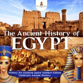 The Ancient History of Egypt History for Children Junior Scholars Edition Children's Ancient History (eBook, ePUB) The Ancient History of Egypt History for Children Junior Scholars Edition Children's Ancient History (eBook, ePUB)