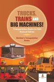 Trucks, Trains and Big Machines! Transportation Books for Kids Revised Edition   Children's Transportation Books (eBook, ePUB)