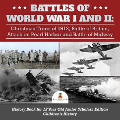 Cover Battles of World War I and II : Christmas Truce of 1912, Battle of Britain, Attack on Pearl Harbor and Battle of Midway   History Book for 12 Year Old Junior Scholars Edition   Children's History (eBook, ePUB)