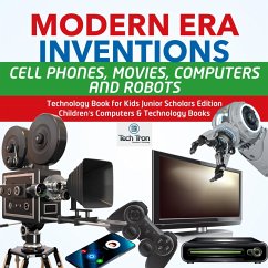 Cover Modern Era Inventions : Cell Phones, Movies, Computers and Robots   Technology Book for Kids Junior Scholars Edition   Children's Computers & Technology Books (eBook, ePUB)