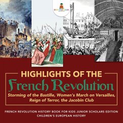 Highlights of the French Revolution : Storming of the Bastille, Women's March on Versailles, Reign of Terror, the Jacobin Club   French Revolution History Book for Kids Junior Scholars Edition   Children's European History (eBook, ePUB) - Baby