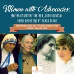 Women with Advocacies : Stories of Mother Theresa, Jane Gooddall, Helen Keller and Princess Diana   Kids Biography Books Ages 9-12 Junior Scholars Edition   Children's Biography Books (eBook, ePUB)