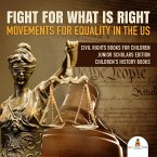 Fight For What Is Right : Movements for Equality in the US   Civil Rights Books for Children Junior Scholars Edition   Children's History Books (eBook, ePUB)