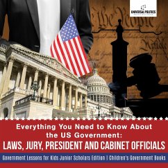 Everything You Need to Know About the US Government : Laws, Jury, President and Cabinet Officials   Government Lessons for Kids Junior Scholars Edition   Children's Government Books (eBook, ePUB) - Politics, Universal