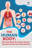 The Human Body: The Facts Book for Future Doctors - Biology Books for Kids Revised Edition   Children's Biology Books (eBook, ePUB)