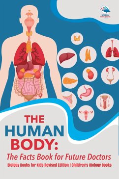 The Human Body: The Facts Book for Future Doctors - Biology Books for Kids Revised Edition   Children's Biology Books (eBook, ePUB) - Baby