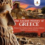 The Ancient History of Greece History for Children Junior Scholars Edition Children's Ancient History (eBook, ePUB) The Ancient History of Greece History for Children Junior Scholars Edition Children's Ancient History (eBook, ePUB)