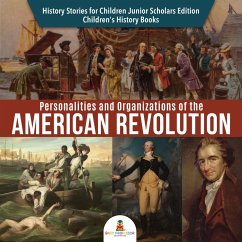 Personalities and Organizations of the American Revolution   History Stories for Children Junior Scholars Edition   Children's History Books (eBook, ePUB) - Baby