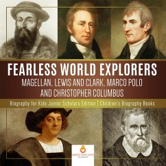 Fearless World Explorers : Magellan, Lewis and Clark, Marco Polo and Christopher Columbus   Biography for Kids Junior Scholars Edition   Children's Biography Books (eBook, ePUB) - Lives, Dissected