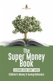 The Super Money Book : Finance 101 Lessons Kids Can't Miss   Children's Money & Saving Reference (eBook, ePUB)