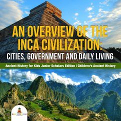 An Overview of the Inca Civilization : Cities, Government and Daily Living   Ancient History for Kids Junior Scholars Edition   Children's Ancient History (eBook, ePUB) - Baby