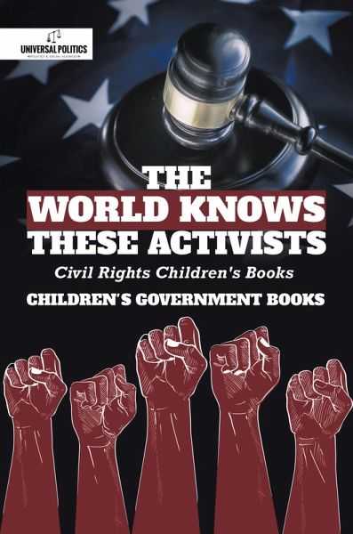 The World Knows These Activists : Civil Rights Children's Books Children's Government Books (eBook, ePUB) The World Knows These Activists : Civil Rights Children's Books Children's Government Books (eBook, ePUB)