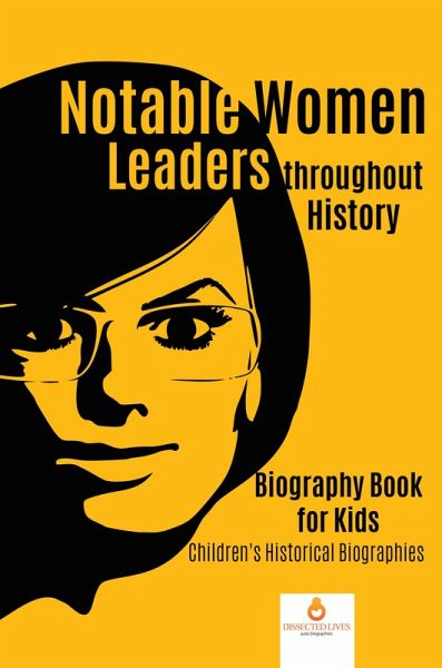 Notable Women Leaders throughout History : Biography Book for Kids   Children's Historical Biographies (eBook, ePUB)