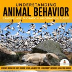 Understanding Animal Behavior : Camouflage, Migration, Hibernation, Flight   Science Book for Kids Junior Scholars Edition   Children's Science & Nature Books (eBook, ePUB)