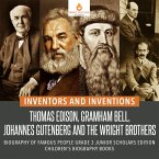 Inventors and Inventions : Thomas Edison, Gramham Bell, Johannes Gutenberg and the Wright Brothers   Biography of Famous People Grade 3 Junior Scholars Edition   Children's Biography Books (eBook, ePUB)