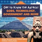 Get to Know the Aztecs! : Gods, Technology, Government and More   History 4th Grade Junior Scholars Edition   Children's History Books (eBook, ePUB)