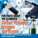 Fun Facts about the Elements : Carbon, Hydrogen, Nitrogen and Oxygen   Chemistry for Kids The Element Series Junior Scholars Edition   Children's Chemistry Books (eBook, ePUB)