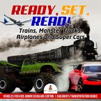 Ready, Set, Read! Trains, Monster Trucks, Airplanes and Super Cars   Vehicles for Kids Junior Scholars Edition   Children's Transportation Books (eBook, ePUB)