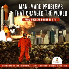 Man-Made Problems that Changed the World : From Nuclear Bombs to 9/11   Science Book for Kids Junior Scholars Edition   Children's Science & Nature Books (eBook, ePUB) - Baby