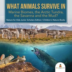 Cover What Animals Survive in Marine Biomes, the Arctic Tundra, the Savanna and the Mud?  Nature for Kids Junior Scholars Edition   Children's Nature Books (eBook, ePUB)