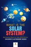 What is The Solar System? Astronomy Book for Kids 2019 Edition   Children's Astronomy Books (eBook, ePUB)
