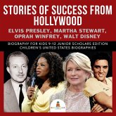 Stories of Success from Hollywood : Elvis Presley, Martha Stewart, Oprah Winfrey, Walt Disney   Biography for Kids 9-12 Junior Scholars Edition   Children's United States Biographies (eBook, ePUB)