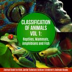 Classification of Animals Vol 1 : Reptiles, Mammals, Amphibians and Fish   Animal Book for Kids Junior Scholars Edition   Children's Animals Books (eBook, ePUB)