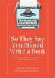 So They Say You Should Write a Book... - Bild 1