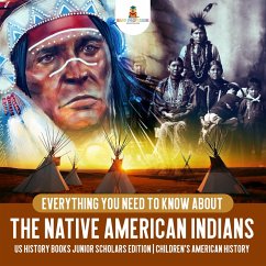 Everything You Need to Know About the Native American Indians   US History Books Junior Scholars Edition   Children's American History (eBook, ePUB) - Baby