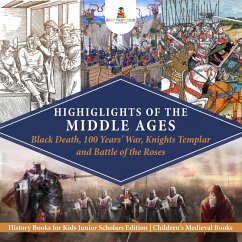 Highlights of the Middle Ages : Black Death, 100 Years' War, Knights Templar and Battle of the Roses   History Books for Kids Junior Scholars Edition   Children's Medieval Books (eBook, ePUB) - Baby