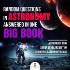 Random Questions in Astronomy Answered in One Big Book   Astronomy Book Junior Scholars Edition   Children's Astronomy Books (eBook, ePUB)