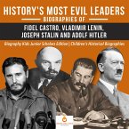 History's Most Evil Leaders : Biograpies of Fidel Castro, Vladimir Lenin, Joseph Stalin and Adolf Hitler   Biography Kids Junior Scholars Edition   Children's Historical Biographies (eBook, ePUB)