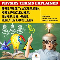 Physics Terms Explained : Speed, Velocity, Acceleration, Force, Pressure, Heat, Temperature, Power, Momentum and Collision   Physics Book Junior Scholars Edition   Children's Physics Books (eBook, ePUB) - Baby