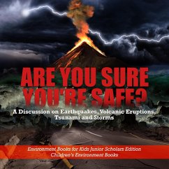 Are You Sure You're Safe? A Discussion on Earthquakes, Volcanic Eruptions, Tsunami and Storms   Environment Books for Kids Junior Scholars Edition   Children's Environment Books (eBook, ePUB) - Baby