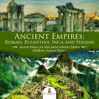 Ancient Empires : Roman, Byzantine, Inca and Persian   Ancient History for Kids Junior Scholars Edition   Children's Ancient History (eBook, ePUB)