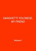 SWAGHETTI YOLONESE, MY FRIEND (eBook, ePUB)