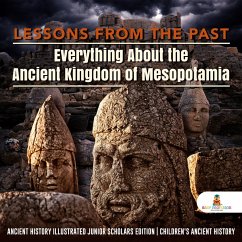 Lessons from the Past : Everything About the Ancient Kingdom of Mesopotamia   Ancient History Illustrated Junior Scholars Edition   Children's Ancient History (eBook, ePUB) - Baby