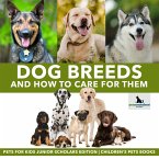 Dog Breeds and How to Care for Them   Pets for Kids Junior Scholars Edition   Children's Pets Books (eBook, ePUB)