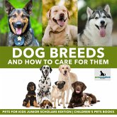 Dog Breeds and How to Care for Them   Pets for Kids Junior Scholars Edition   Children's Pets Books (eBook, ePUB)