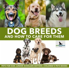 Dog Breeds and How to Care for Them   Pets for Kids Junior Scholars Edition   Children's Pets Books (eBook, ePUB) - Unchained, Pets