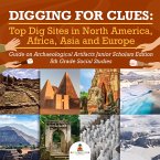 Digging for Clues : Top Dig Sites in North America, Africa, Asia and Europe   Guide on Archaeological Artifacts Junior Scholars Edition   5th Grade Social Studies (eBook, ePUB)