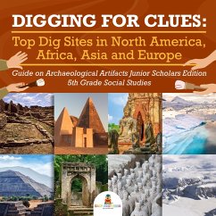 Cover Digging for Clues : Top Dig Sites in North America, Africa, Asia and Europe   Guide on Archaeological Artifacts Junior Scholars Edition   5th Grade Social Studies (eBook, ePUB)