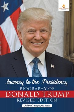Cover Journey to the Presidency: Biography of Donald Trump Revised Edition   Children's Biography Books (eBook, ePUB)