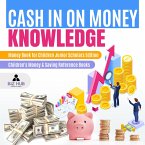 Cash In on Money Knowledge   Money Book for Children Junior Scholars Edition   Children's Money & Saving Reference Books (eBook, ePUB)