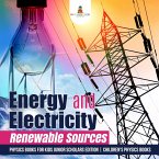 Energy and Electricity : Renewable Sources   Physics Books for Kids Junior Scholars Edition   Children's Physics Books (eBook, ePUB)