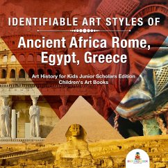 Identifiable Art Styles of Ancient Africa, Rome, Egypt, Greece   Art History for Kids Junior Scholars Edition   Children's Art Books (eBook, ePUB) - Baby