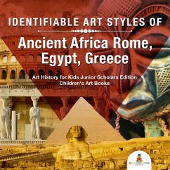 Cover Identifiable Art Styles of Ancient Africa, Rome, Egypt, Greece   Art History for Kids Junior Scholars Edition   Children's Art Books (eBook, ePUB)