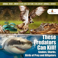 Cover These Predators Can Kill! Snakes, Sharks, Birds of Prey and Alligators   Animal Book Junior Scholars Edition   Children's Animals Books (eBook, ePUB)