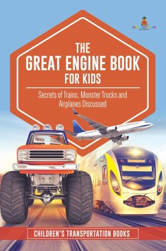 The Great Engine Book for Kids : Secrets of Trains, Monster Trucks and Airplanes Discussed   Children's Transportation Books (eBook, ePUB) - Baby